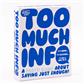 Too Much Info